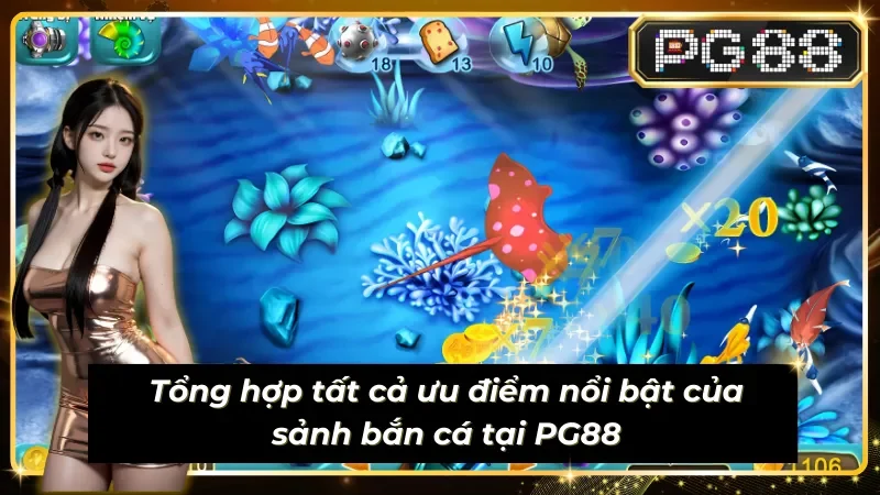 Tổng hợp ưu điểm nổi bật của sảnh bắn cá PG88