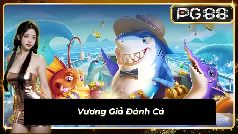 Vương Giả Đánh Cá tại bắn cá PG88