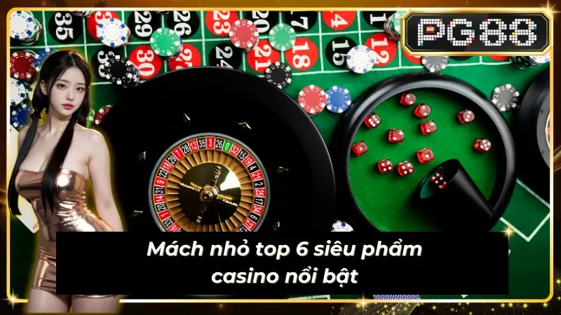 6 siêu phẩm ấn tượng trong Casino PG88