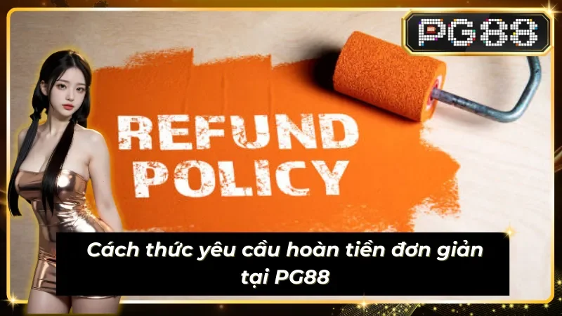 Gửi yêu cầu nhanh theo chính sách hoàn tiền