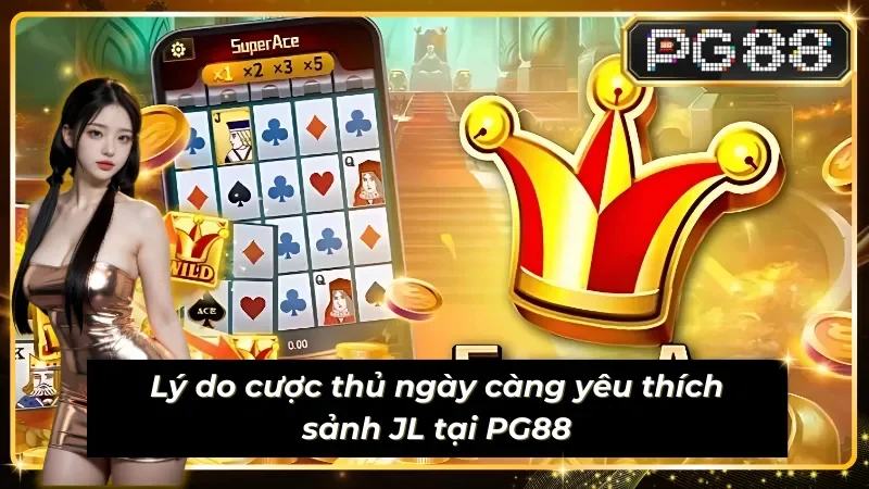 Trải nghiệm ấn tượng từ các sảnh game của JILI