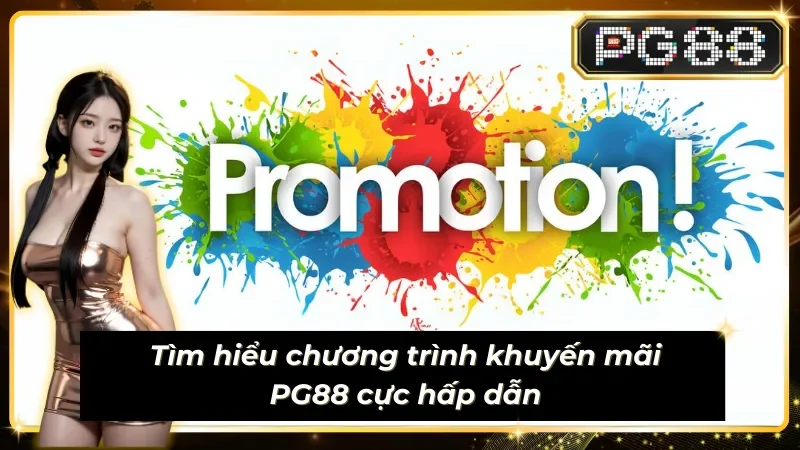 Khám phá chương trình khuyến mãi PG88 chất lượng