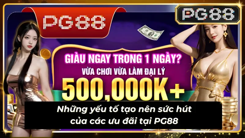 Yếu tố tạo nên sức hút từ chương trình khuyến mãi PG88