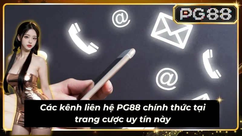 Phổ cập các kênh liên hệ PG88 tiêu biểu nhất hiện nay 