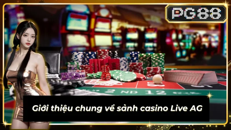 Tổng quan về sảnh casino Live AG tại nhà cái PG88