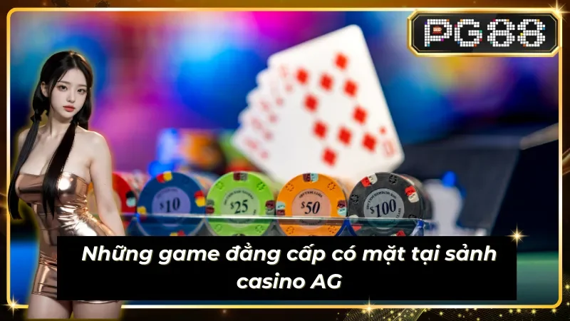 Live AG với 6 siêu phẩm game casino chất lượng