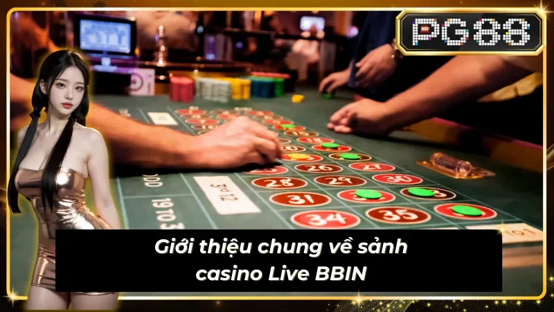 Thông tin đáng chú ý về sảnh Live BBIN