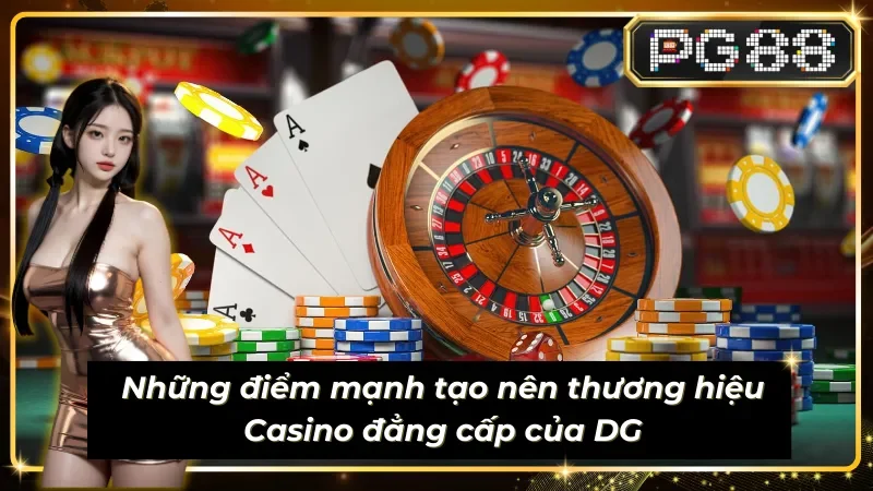 Điểm mạnh nổi bật có tại sảnh cược Casino Live DG