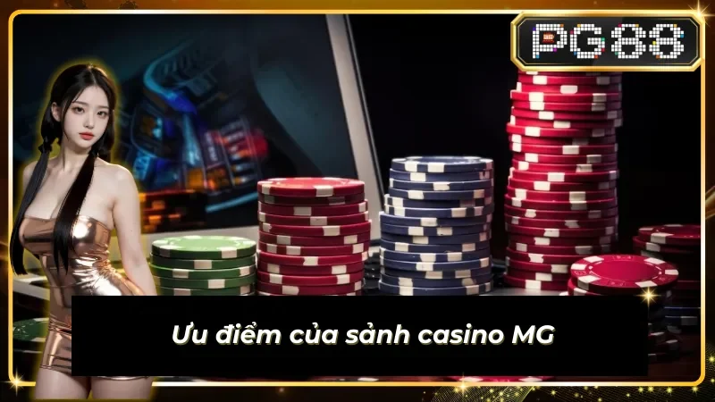 Thế mạnh vượt trội của sảnh casino Live MG