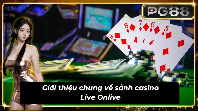 Tổng quan về sảnh casino Live Onlive