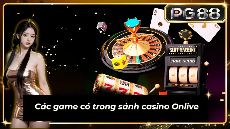 Live Onlive và những siêu phẩm game casino xịn sò