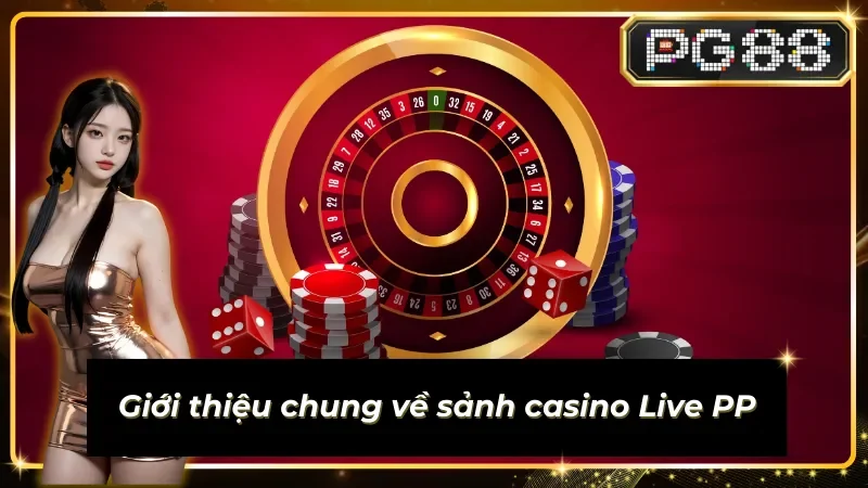 Thông tin đáng chú ý về sảnh game casino Live PP