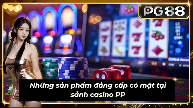 Live PP với những siêu phẩm game casino đình đám