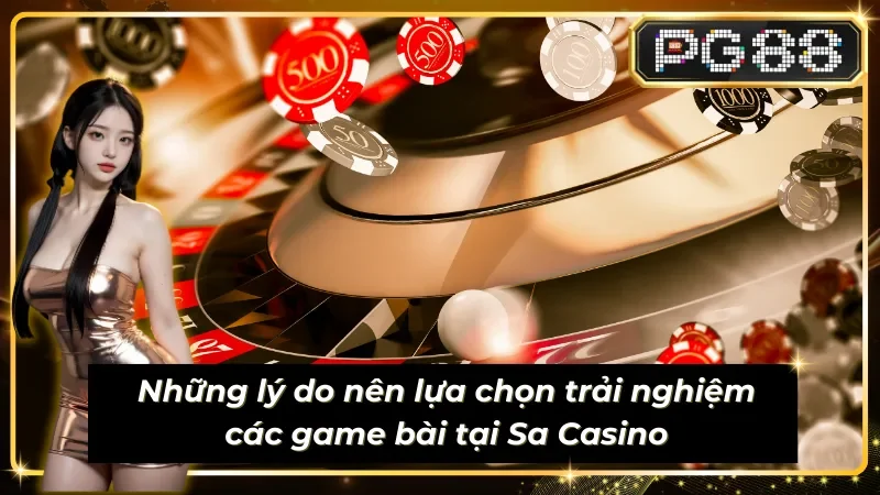Lý do nên lựa chọn chơi Casino tại Live Sa