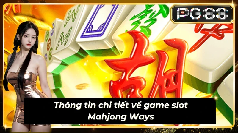 Thông tin chi tiết về game slot mahjong ways