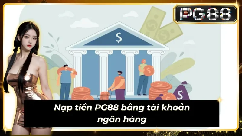 Nạp tiền PG88 bằng tài khoản ngân hàng