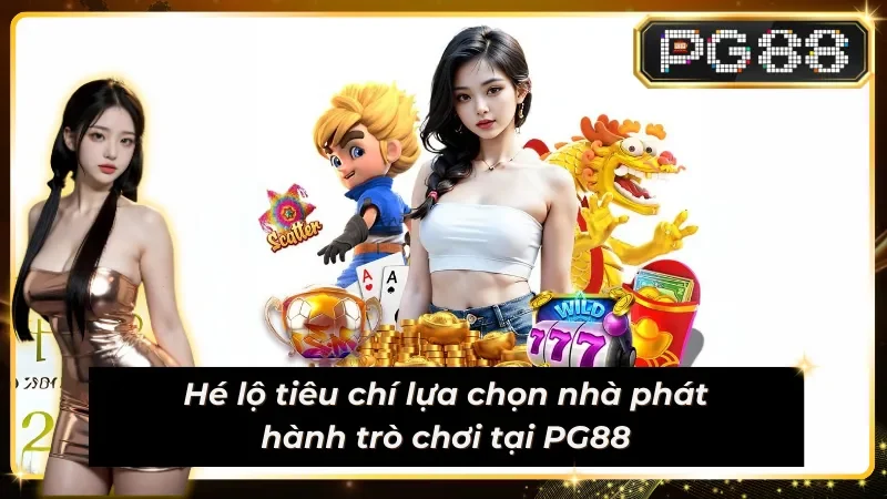 PG88 bật mí tiêu chí tuyển chọn nhà phát hành game