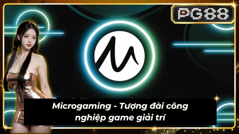 Nhà phát hành game Microgaming - Lão làng trong trò chơi cá cược online