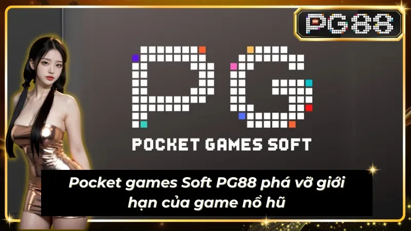Pocket games Soft đưa bạn vào hành trình săn thưởng với giao diện mượt mà