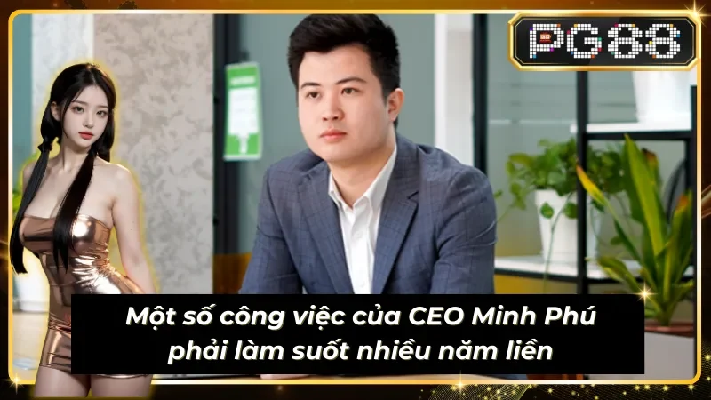 Quách Minh Phú và các công việc thường ngày của một vị CEO