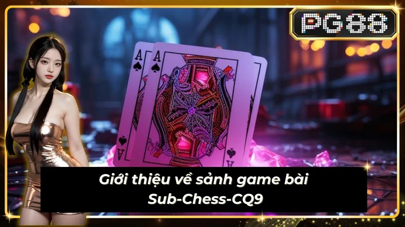 Thông tin chung về sảnh Sub-Chess-CQ9