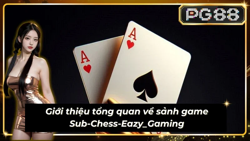 Giới thiệu tổng quan về sảnh game Sub-Chess-Eazy_Gaming
