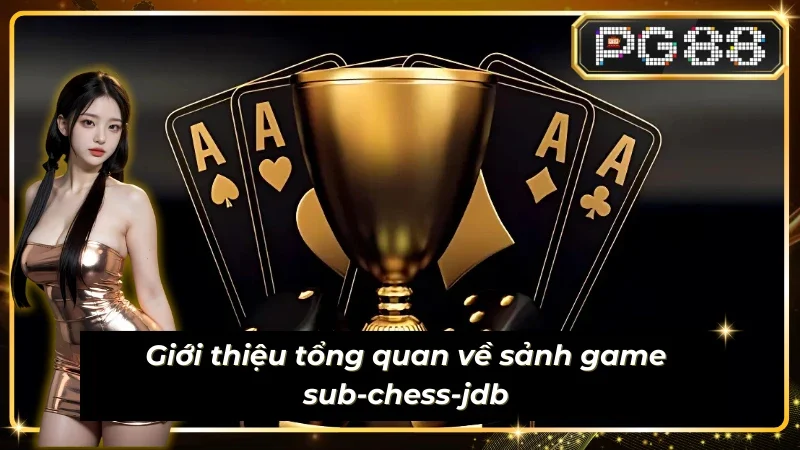 Giới thiệu tổng quan về sảnh game sub-chess-jdb
