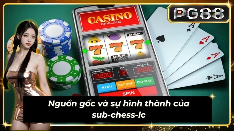 Sub-chess-lc về nguồn gốc và sự hình thành nên biến thể