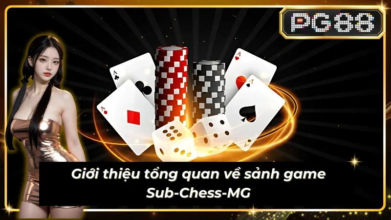 Tổng quan về sảnh sub-chess-MG