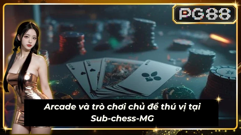 Trải nghiệm vô vàng tựa game hấp dẫn tại Sub-chess-MG