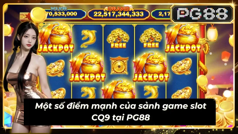 Một số điểm mạnh của Sub egame CQ9 tại PG88