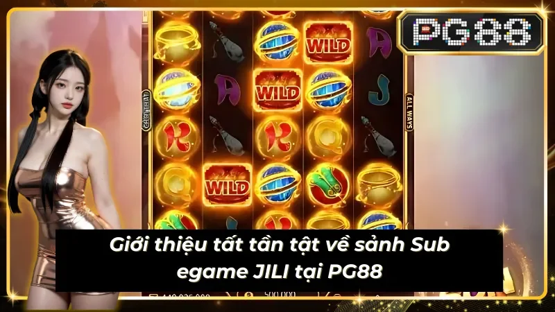 Giới thiệu tất tần tật về Sub egame JILI PG88