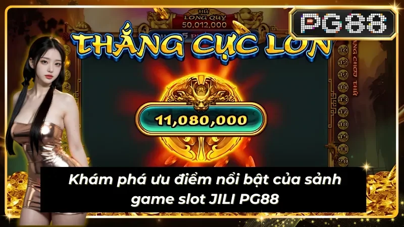 Ưu điểm nổi bật của Sub egame JILI PG88