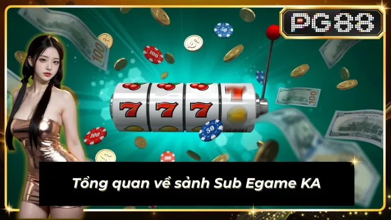 Chi tiết thông tin về Sub Egame KA