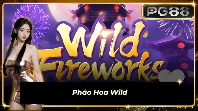 Bước vào thế giới kỳ ảo với Pháo Hoa Wild có tại sub egame pg