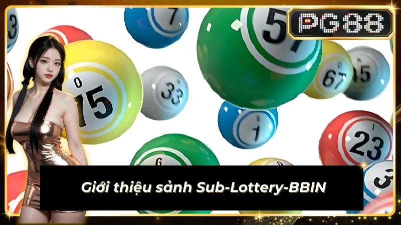 Thông tin đáng chú ý về sảnh Sub-Lottery-BBIN