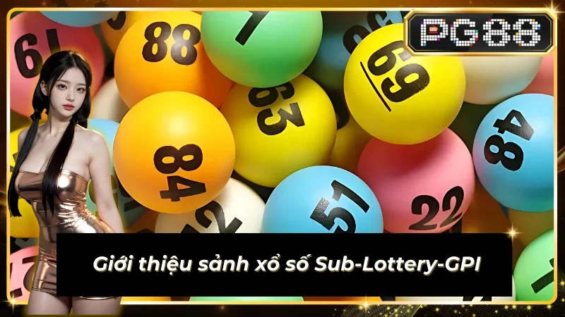 Thông tin đáng chú ý về sảnh Sub-Lottery-GPI