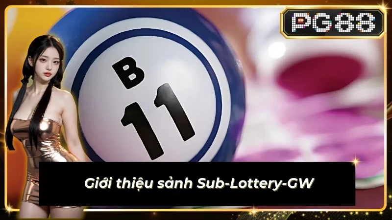Thông tin đáng chú ý về sảnh Sub-Lottery-GW