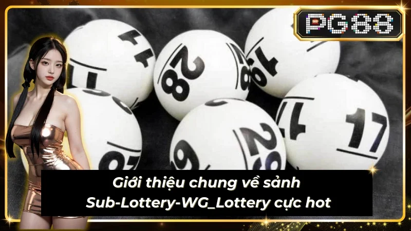 Giới thiệu về sảnh Sub-Lottery-WG_Lottery
