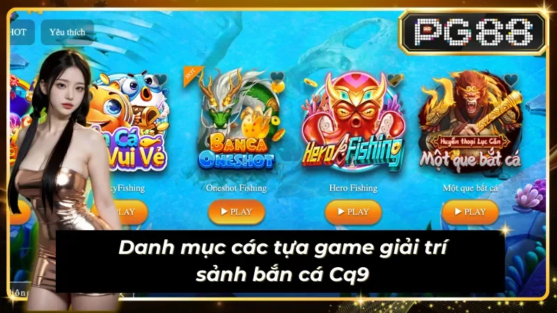 Danh mục các tựa game giải trí sảnh bắn cá sub-mpg-cq9