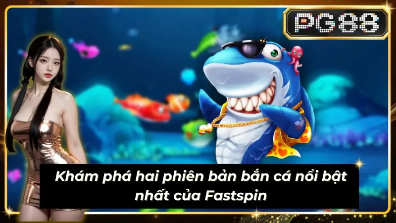 Tìm hiểu phiên bản bắn cá hấp dẫn tại sảnh Sub-mpg-fastspin