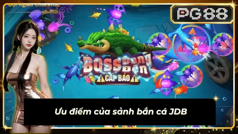 Điểm đặc biệt của sảnh bắn cá sub-mpg-jdb