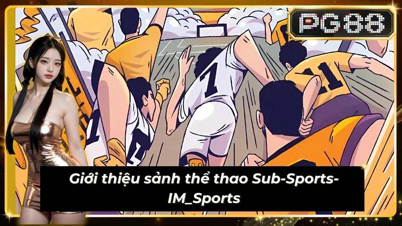 Thông tin chung về sảnh Sub-Sports-IM_Sports