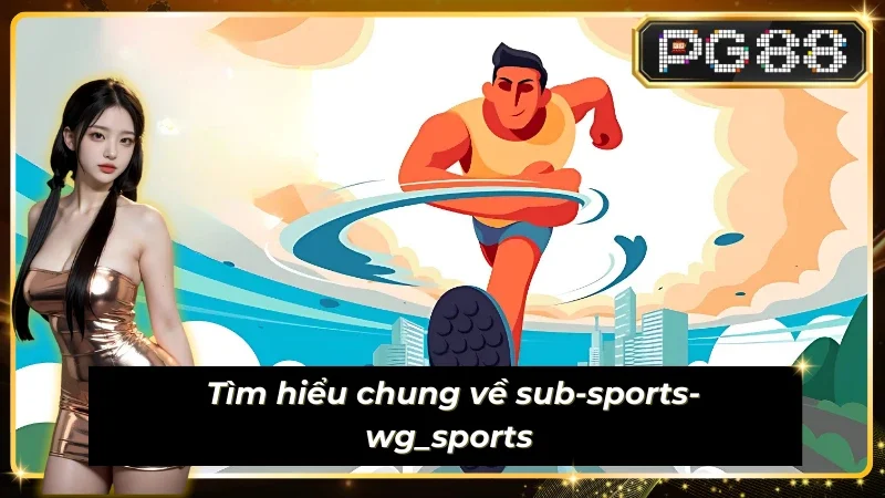                             Sub-sports-wg_sports nơi cược thủ bắt trọn từng kèo ngon!