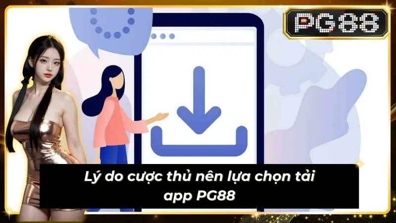 Tầm quan trọng của việc tải app PG88