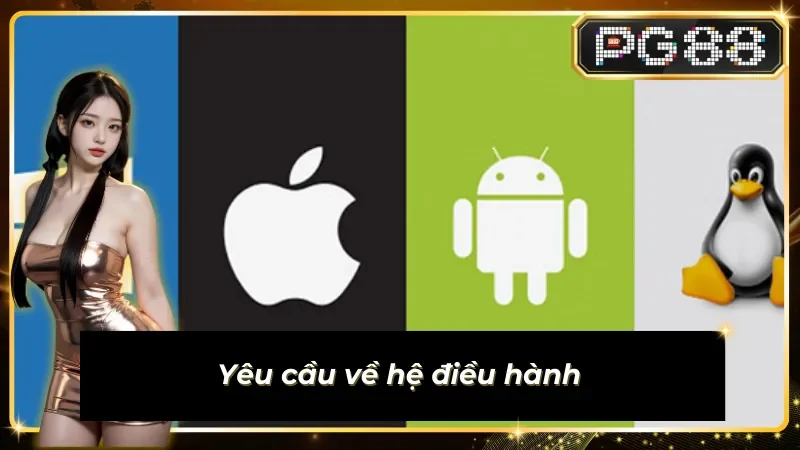 Yêu cầu hệ điều hành khi tải app PG88