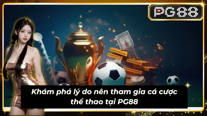 Khám phá lý do nên tham gia cá cược thể thao PG88