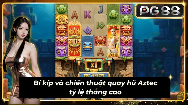 Bí kíp và chiến thuật quay hũ treasures of aztec