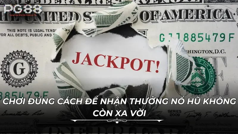 Chơi đúng cách để nhận thưởng nổ hũ không còn xa vời