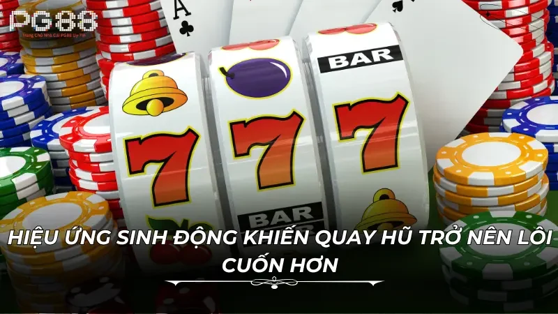 Hiệu ứng sinh động khiến quay hũ trở nên lôi cuốn hơn